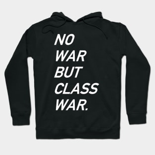 No War But Class War Text - Anti War, Anti Imperialism, Socialist, Anarchist Hoodie